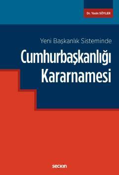Seçkin Yeni Başkanlık Sistemindeki Cumhurbaşkanlığı Kararnamesi - Yasin Söyler Seçkin Yayınları