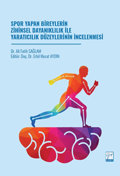 Gazi Kitabevi Spor Yapan Bireylerin Zihinsel Dayanıklılık İle Yaratıcılık Düzeylerinin İncelenmesi - Ali Fatih Sağlam Gazi Kitabevi