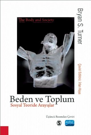 Nobel Beden ve Toplum Sosyal Teoride Arayışlar - Bryan S. Turner Nobel Akademi Yayınları