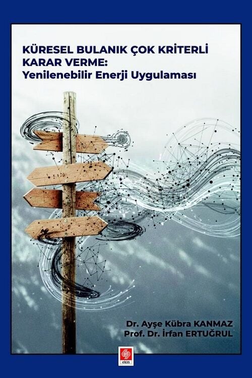 Ekin Küresel Bulanık Çok Kriterli Karar Verme, Yenilenebilir Enerji Uygulaması - Ayşe Kübra Kanmaz Ekin Yayınları