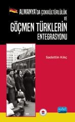 Nobel Almanya’da Çokkültürlülük ve Göçmen Türklerin Entegrasyonu - Sadettin Kılıç Nobel Akademi Yayınları