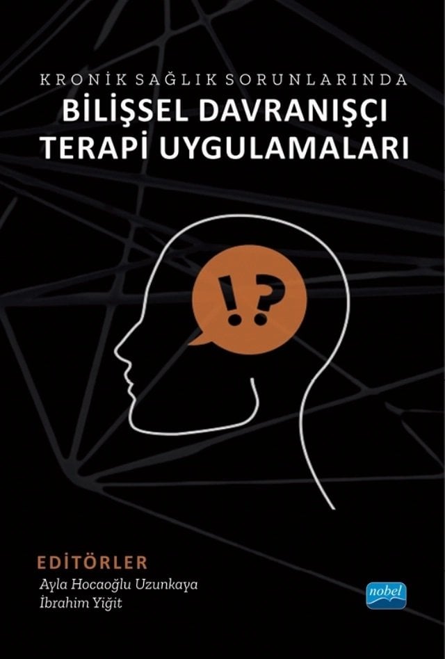 Nobel Kronik Sağlık Sorunlarında Bilişsel Davranışçı Terapi Uygulamaları - Ayla Hocaoğlu Uzunkaya, İbrahim Yiğit Nobel Akademi Yayınları