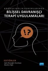 Nobel Kronik Sağlık Sorunlarında Bilişsel Davranışçı Terapi Uygulamaları - Ayla Hocaoğlu Uzunkaya, İbrahim Yiğit Nobel Akademi Yayınları
