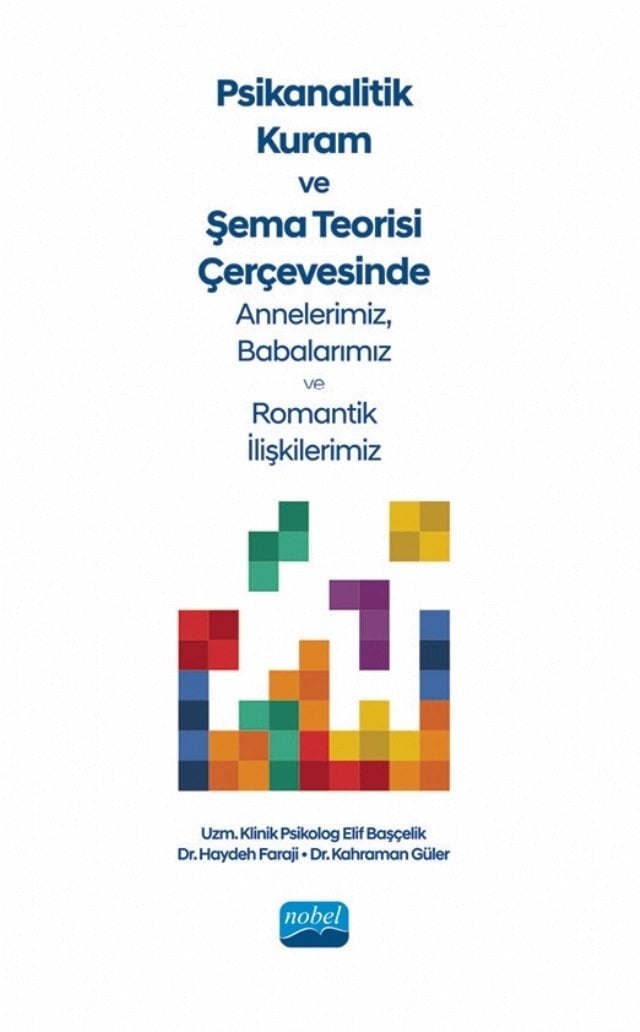 Nobel Psikanalitik Kuram ve Şema Teorisi Çerçevesinde Annelerimiz, Babalarımız ve Romantik İlişkilerimiz - Elif Başçelik, Haydeh Faraji, Kahraman Güler Nobel Akademi Yayınları