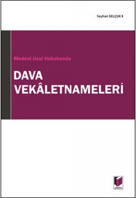 Adalet Medeni Usül Hukukunda Dava Vekaletnameleri - Seyhan Selçuk Adalet Yayınevi