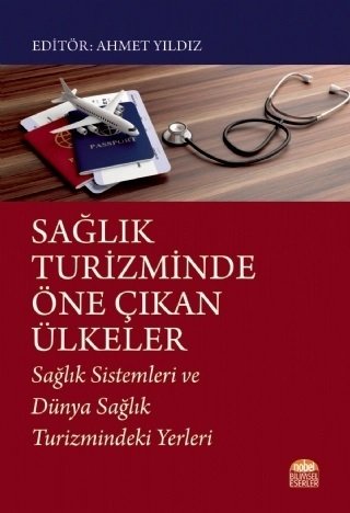 Nobel Sağlık Turizminde Öne Çıkan Ülkeler, Sağlık Sistemleri ve Dünya Sağlık Turizmindeki Yerleri - Ahmet Yıldız Nobel Bilimsel Eserler