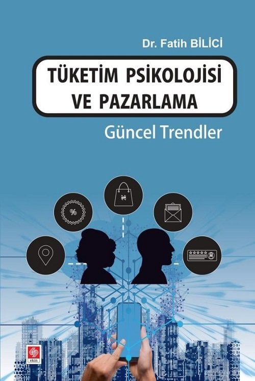 Ekin Tüketim Psikolojisi ve Pazarlama Güncel Trendler - Fatih Bilici Ekin Yayınları