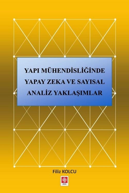 Ekin Yapı Mühendisliğinde Yapay Zeka ve Sayısal Analiz Yaklaşımlar - Filiz Kolcu Ekin Yayınları