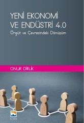 Nisan Kitabevi Yeni Ekonomi ve Endüstri ve Endüstri 4.0, Örgüt ve Çevresindeki Dönüşüm - Onur Dirlik Nisan Kitabevi Yayınları