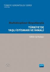 Nobel Multidisipliner Boyutlarıyla Türkiye'de Yaşlı istismarı ve İhmali - Işıl Kalaycı Nobel Akademi Yayınları