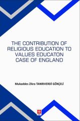 Ekin The Contribution Of Religious Education To Values Education Case Of England - Mukaddes Zikra Tanrıverdi Gökçeli Ekin Yayınları