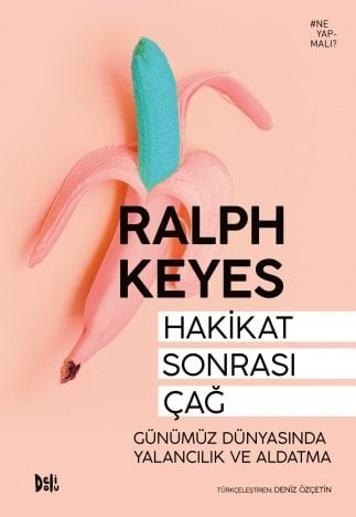 Hakikat Sonrası Çağ: Günümüz Dünyasında Yalancılık ve Aldatma - Ralph Keyes Delidolu Yayınları