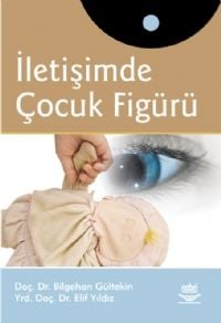 Nobel İletişimde Çocuk Figürü - Bilgehan Gültekin, Elif Yıldız Nobel Akademi Yayınları