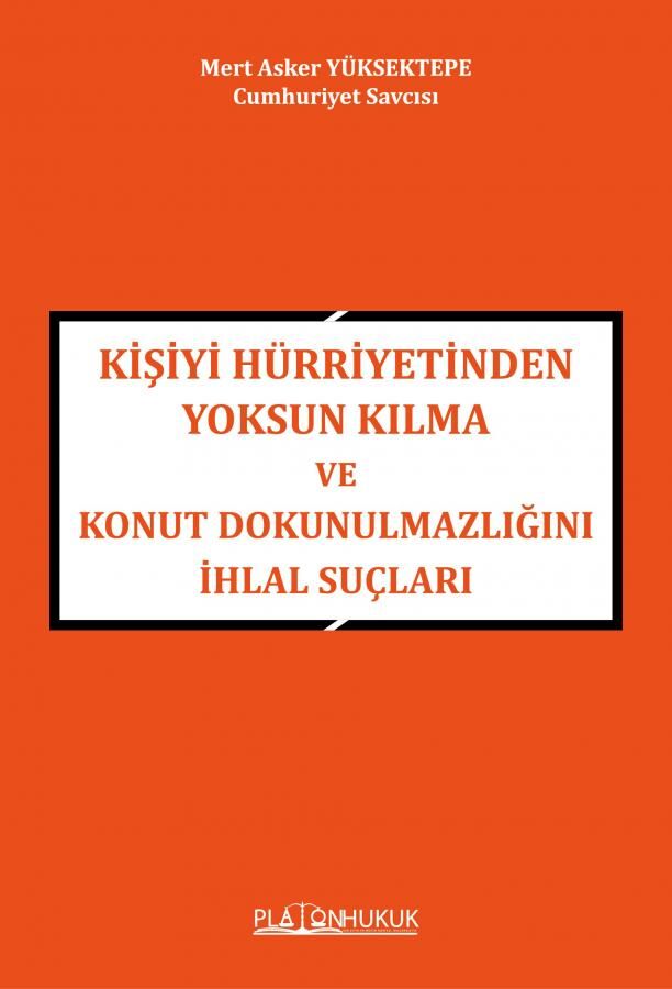Platon Kişiyi Hürriyetinden Yoksun Kılma ve Konut Dokunulmazlığını İhlal Suçları - Mert Asker Yüksektepe Platon Hukuk Yayınları