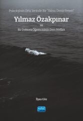 Nobel Psikolojinin Orta Yerinde Bir “Yalnız Deniz Feneri”, Yılmaz Özakpınar ve Bir Doktora Öğrencisinin Ders Notları - İlyas Göz Nobel Akademi Yayınları