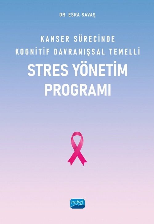 Nobel Kanser Sürecinde Kognitif Davranışsal Temelli Stres Yönetim Programı - Esra Savaş Nobel Akademi Yayınları