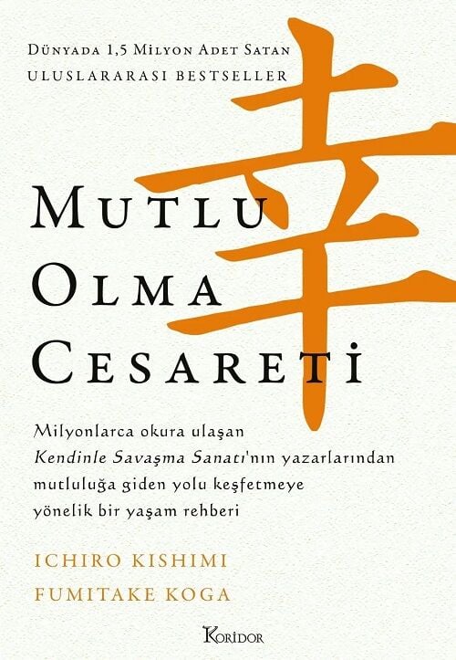 Mutlu Olma Cesareti - Ichiro Kishimi Koridor Yayınları