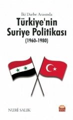 Nobel İki Darbe Arasında Türkiye’nin Suriye Politikası 1960-1980 - Nuri Salık Nobel Bilimsel Eserler
