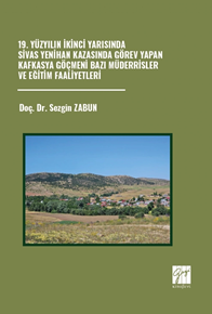 Gazi Kitabevi 19. Yüzyılın İkinci Yarısında Sivas Yenihan Kazasında Görev Yapan Kafkasya Göçmeni Bazı Müderrisler ve Eğitim Faaliyetleri - Sezgin Zabun Gazi Kitabevi