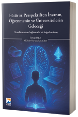 Nisan Kitabevi Fütürist Perspektiften İnsanın, Öğrenmenin ve Üniversitelerin Geleceği - Serap Uğur Nisan Kitabevi Yayınları
