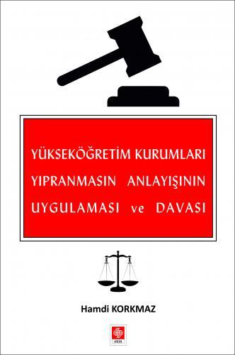 Ekin Yükseköğretim Kurumları Yıpranmasın Anlayışının Uygulaması ve Davası - Hamdi Korkmaz Ekin Yayınları