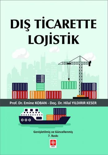 Ekin Dış Ticarette Lojistik 7. Baskı - Emine Koban Ekin Yayınları