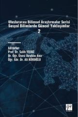 Gazi Kitabevi Uluslararası Bilimsel Araştırmalar Serisi Sosyal Bilimlerde Güncel Yaklaşımlar-2 - Salih Yıldız, İbrahim Avcı, Ali Köroğlu Gazi Kitabevi