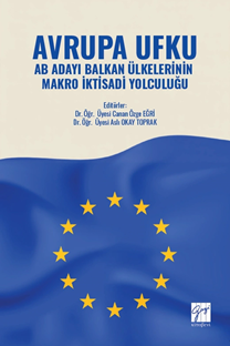 Gazi Kitabevi Avrupa Ufku AB Adayı Balkan Ülkelerinin Makro İktisadi Yolculuğu - Canan Özge Eğri Gazi Kitabevi