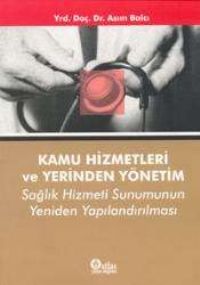 Atlas Akademik Kamu Hizmetleri ve Yerinden Yönetim - Asım Balcı Atlas Akademik Yayıncılık
