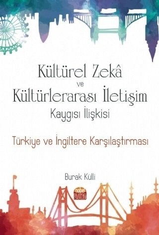 Nobel Kültürel Zekâ ve Kültürlerarası İletişim Kaygısı İlişkisi, Türkiye ve İngiltere Karşılaştırması - Burak Külli Nobel Bilimsel Eserler