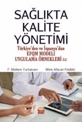 Nobel Sağlıkta Kalite Yönetimi, Türkiye’den ve İspanya’dan EFQM Modeli Uygulama Örnekleri ile - F. Meltem Yurtseven, Mine Afacan Fındıklı Nobel Bilimsel Eserler