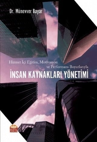Nobel Hizmet İçi Eğitim, Motivasyon ve Performans Boyutlarıyla İnsan Kaynakları Yönetimi - Münevver Bayar Nobel Bilimsel Eserler