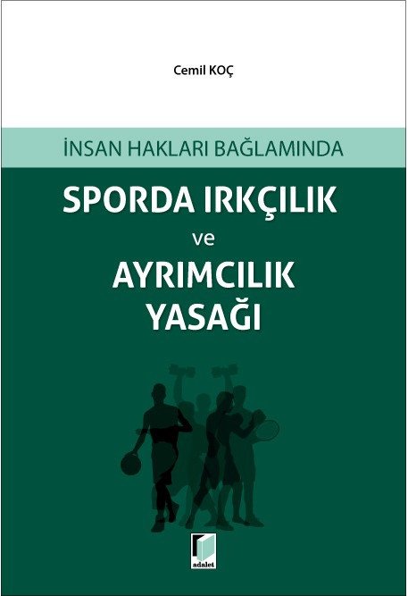Adalet İnsan Hakları Bağlamında Sporda Irkçılık ve Ayrımcılık Yasağı - Cemil Koç Adalet Yayınevi