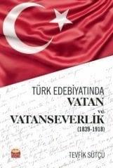 Nobel Türk Edebiyatında Vatan ve Vatanseverlik 1839-1918 - Tevfik Sütçü Nobel Bilimsel Eserler