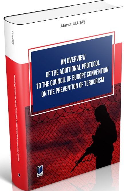 Adalet An Overview of The Additional Protocol to The Council of Europe Convention on The Prevention of Terrorism - Ahmet Ulutaş Adalet Yayınevi