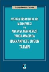 Adalet Avrupa İnsan Hakları Mahkemesi ve Anayasa Mahkemesi Yargılamasında Hakkaniyete Uygun Tatmin - Ufuk Ramazan Çakmak Adalet Yayınevi