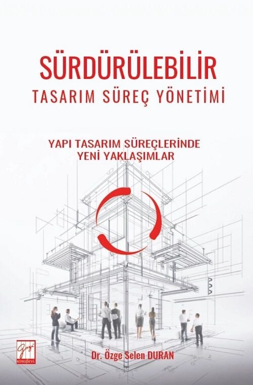Gazi Kitabevi Sürdürülebilir Tasarım Süreç Yönetimi Yapı Tasarım Süreçlerinde Yeni Yaklaşımlar - Özge Selen Duran Gazi Kitabevi