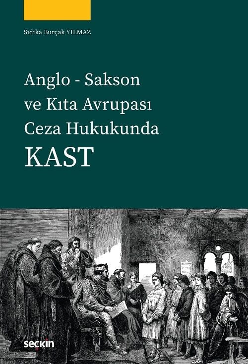 Seçkin Anglo Sakson ve Kıta Avrupası Ceza Hukukunda Kast - Sıdıka Burçak Yılmaz Seçkin Yayınları