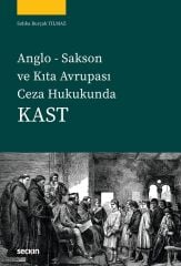 Seçkin Anglo Sakson ve Kıta Avrupası Ceza Hukukunda Kast - Sıdıka Burçak Yılmaz Seçkin Yayınları