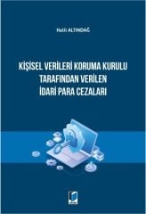 Adalet Kişisel Verileri Koruma Kurulu Tarafından Verilen İdari Para Cezaları - Halil Altındağ Adalet Yayınevi
