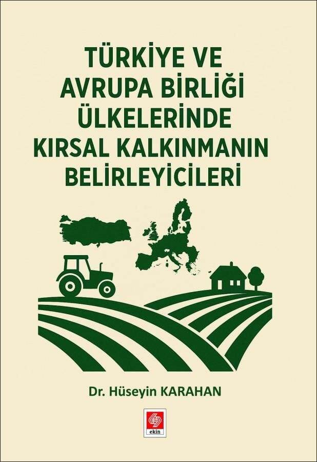 Ekin Türkiye ve Avrupa Birliği Ülkelerinde Kırsal Kalkınmanın Belirleyicileri - Hüseyin Karahan Ekin Yayınları