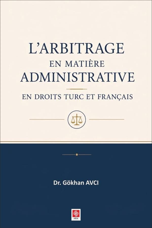Ekin Larbitrage en Matiere Administrative en Droits Turc et Français - Gökhan Avcı Ekin Yayınları