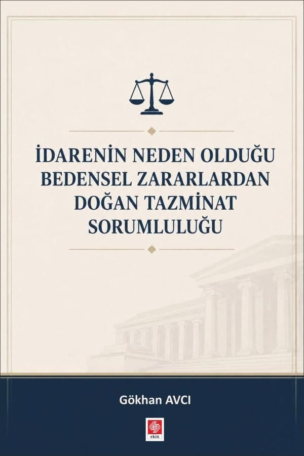 Ekin İdarenin Neden Olduğu Bedensel Zararlardan Doğan Tazminat Sorumluluğu - Gökhan Avcı Ekin Yayınları