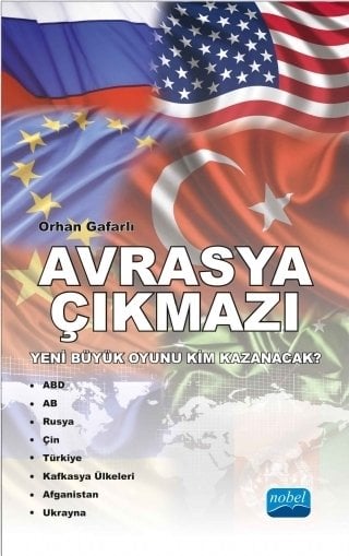 Nobel Avrasya Çıkmazı, Yeni Büyük Oyunu Kim Kazanacak? - Orhan Gafarlı Nobel Akademi Yayınları