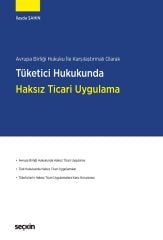 Seçkin Tüketici Hukukunda Haksız Ticari Uygulama - İlayda Şahin Seçkin Yayınları