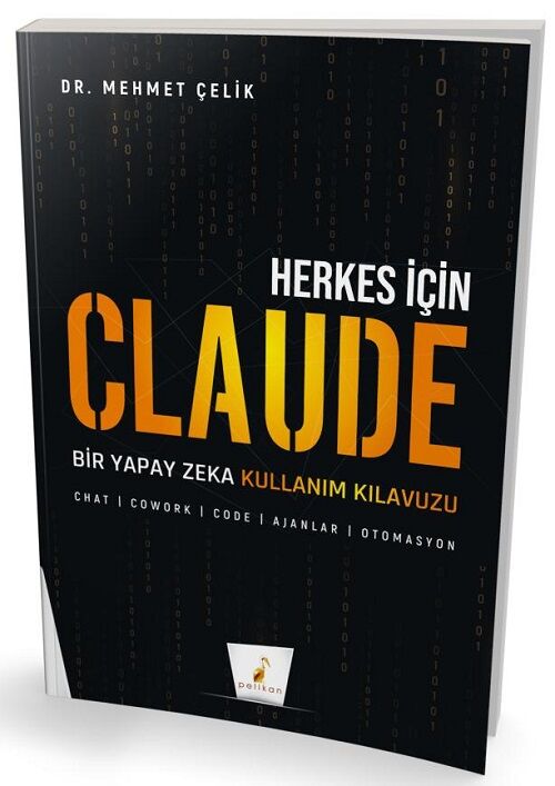 Pelikan Herkes İçin Claude, Bir Yapay Zeka Kullanım Kılavuzu - Mehmet Çelik Pelikan Yayınları