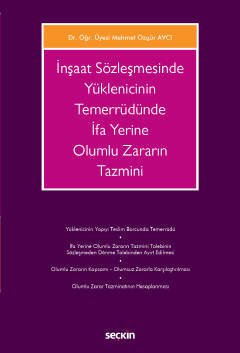 Seçkin İnşaat Sözleşmesinde Yüklenicinin Temerrüdünde İfa Yerine Olumlu Zararın Tazmini - Mehmet Özgür Avcı Seçkin Yayınları