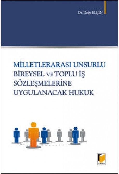 Adalet Milletlerarası Unsurlu Bireysel ve Toplu İş Sözleşmelerine Uygulanacak Hukuk - Doğa Elçin Adalet Yayınevi