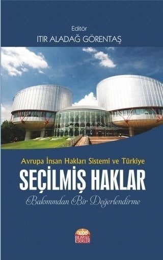 Nobel Avrupa İnsan Hakları Sistemi ve Türkiye Seçilmiş Haklar Bakımından Bir Değerlendirme - Itır Aladağ Görentaş Nobel Bilimsel Eserler