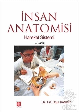 Ekin İnsan Anatomisi, Hareket Sistemi 2. Baskı - Oğuz Kanbir Ekin Yayınları